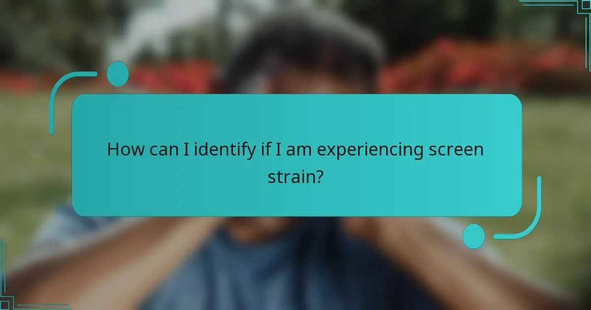 How can I identify if I am experiencing screen strain?