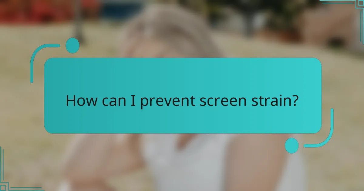 How can I prevent screen strain?