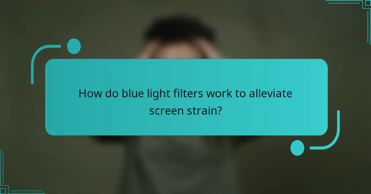 How do blue light filters work to alleviate screen strain?