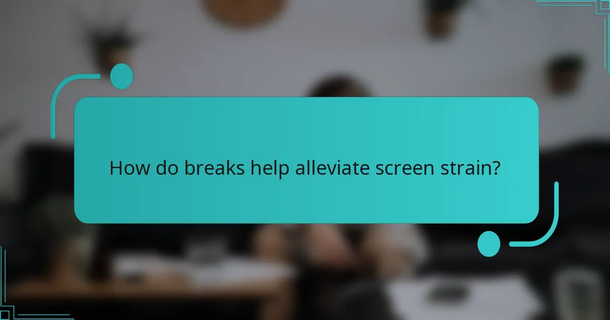 How do breaks help alleviate screen strain?