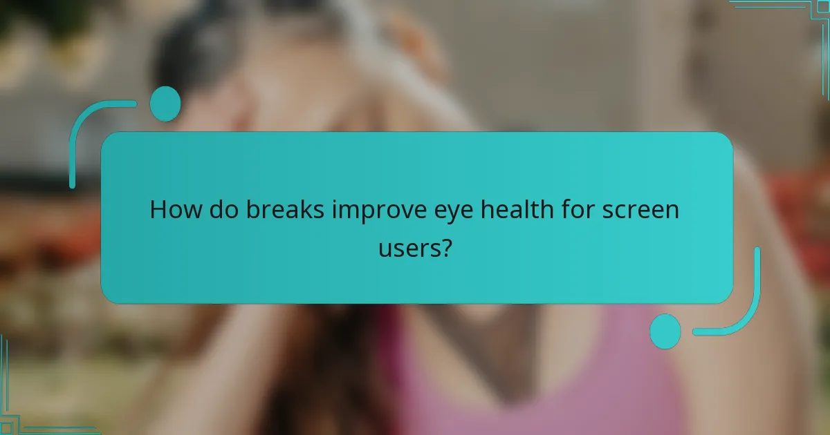 How do breaks improve eye health for screen users?