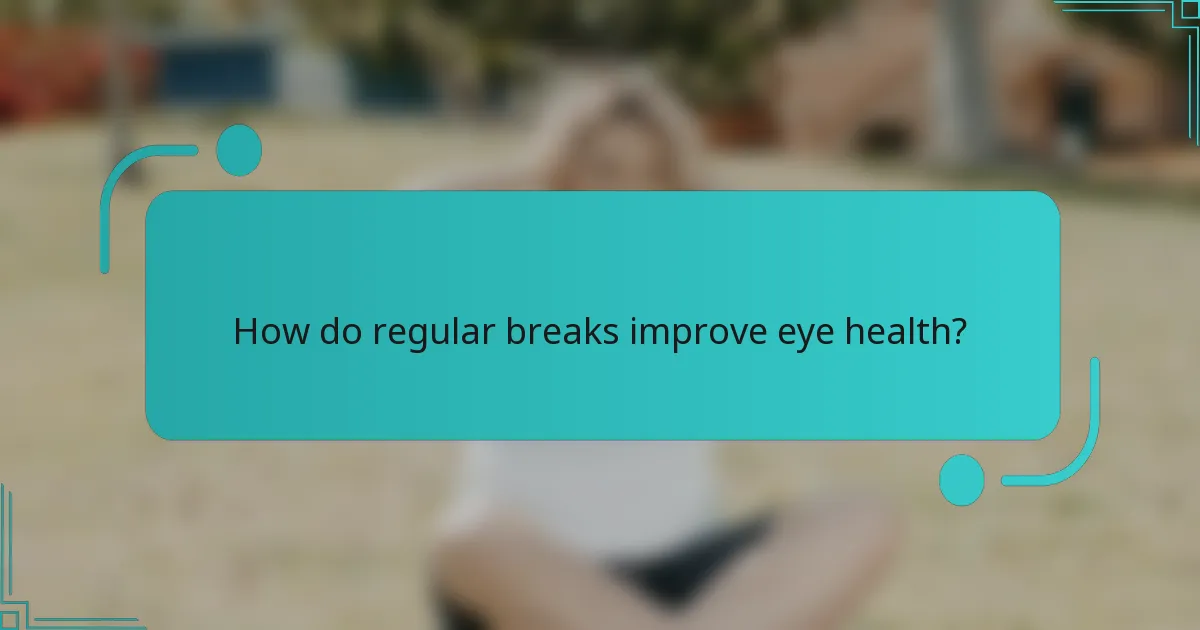 How do regular breaks improve eye health?
