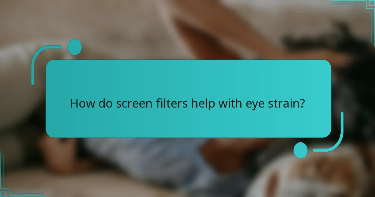 How do screen filters help with eye strain?