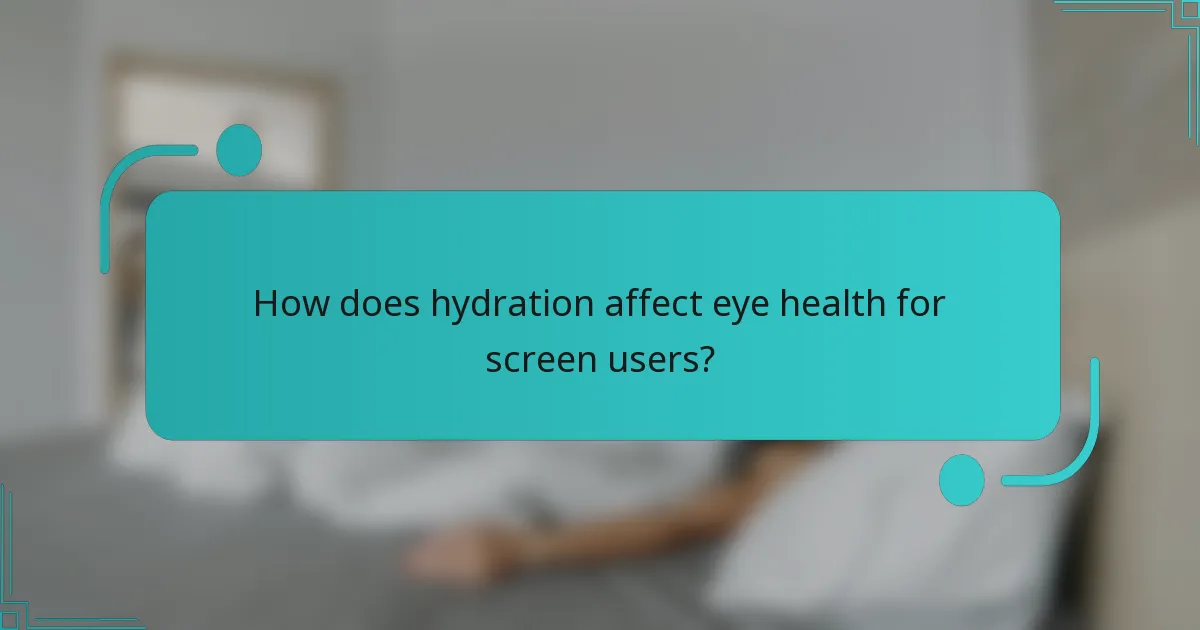 How does hydration affect eye health for screen users?