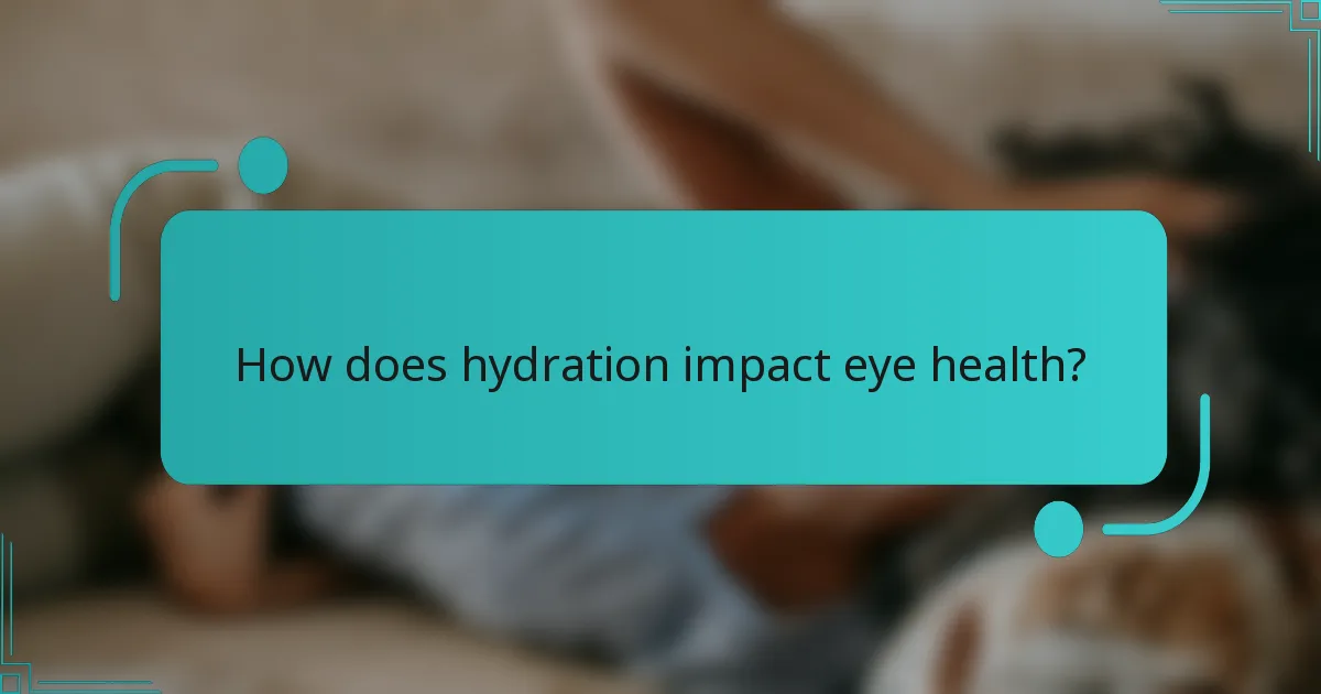 How does hydration impact eye health?