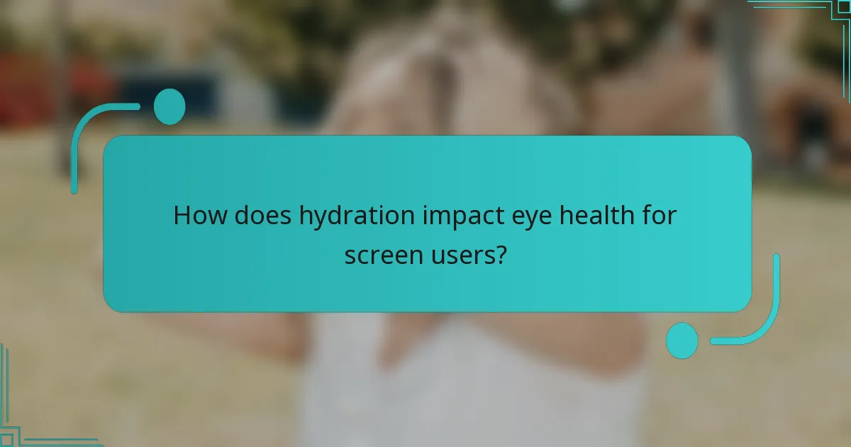 How does hydration impact eye health for screen users?
