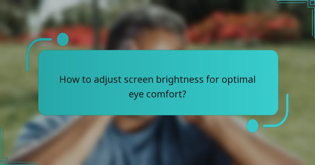 How to adjust screen brightness for optimal eye comfort?