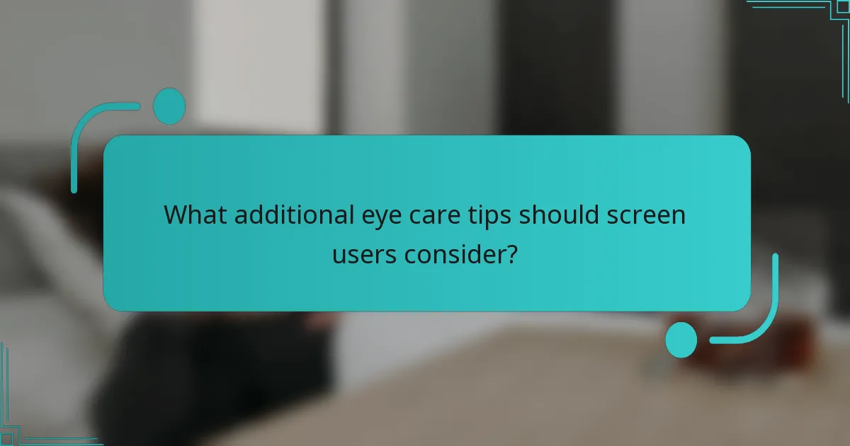What additional eye care tips should screen users consider?