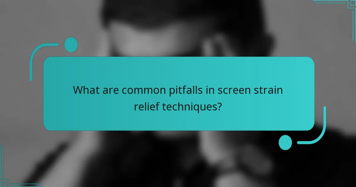 What are common pitfalls in screen strain relief techniques?