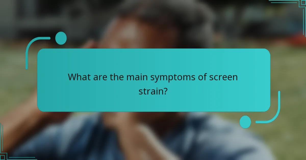 What are the main symptoms of screen strain?