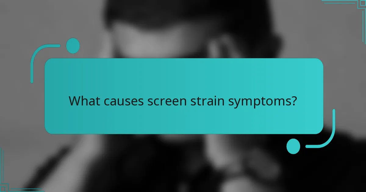 What causes screen strain symptoms?