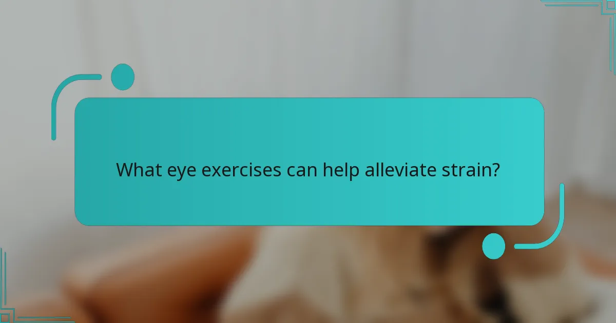 What eye exercises can help alleviate strain?