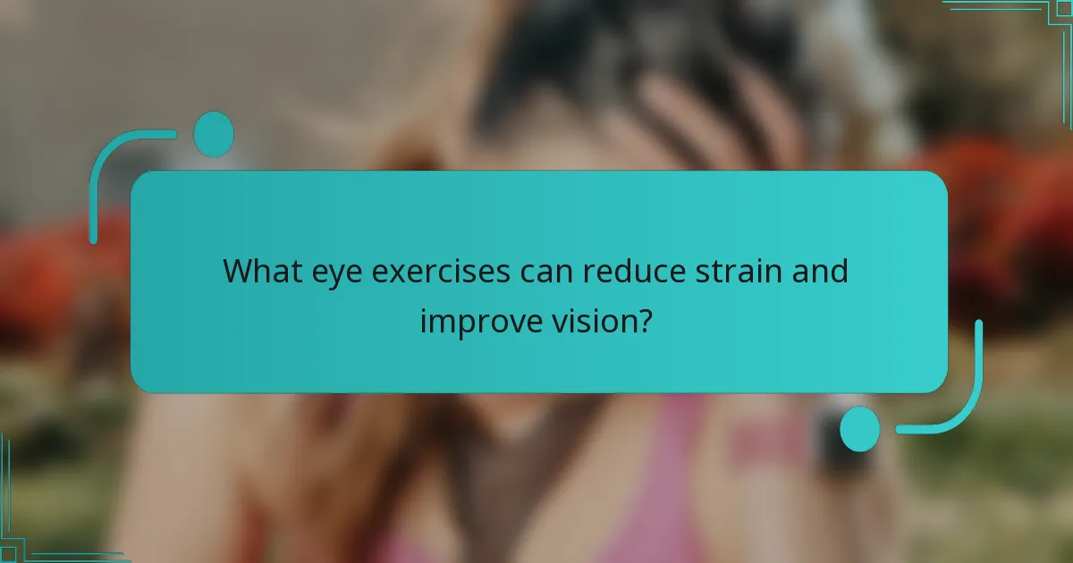 What eye exercises can reduce strain and improve vision?