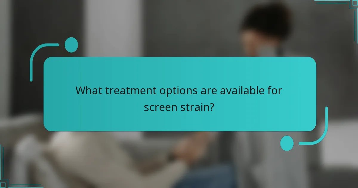 What treatment options are available for screen strain?