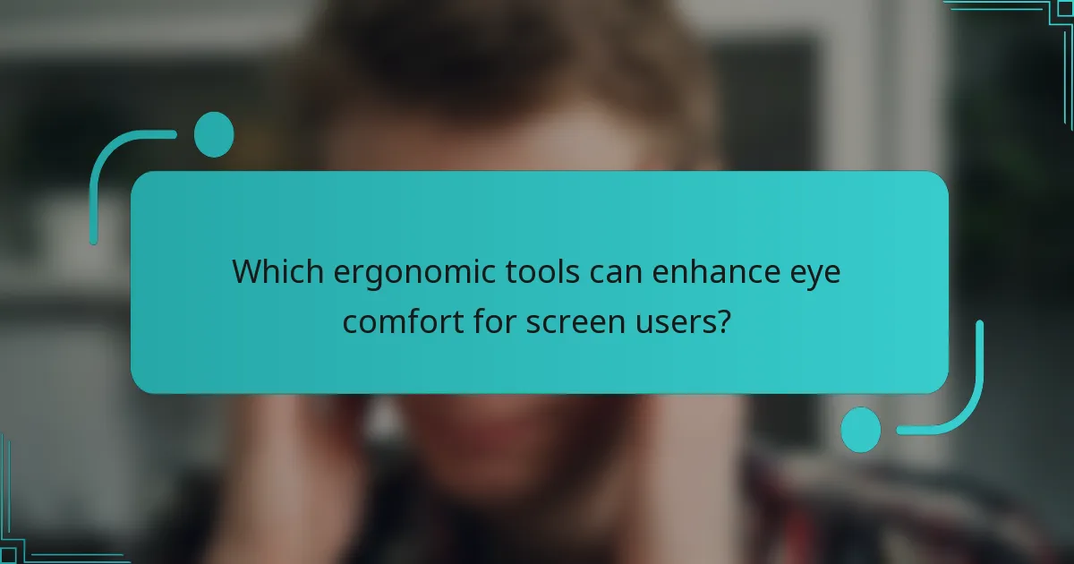 Which ergonomic tools can enhance eye comfort for screen users?