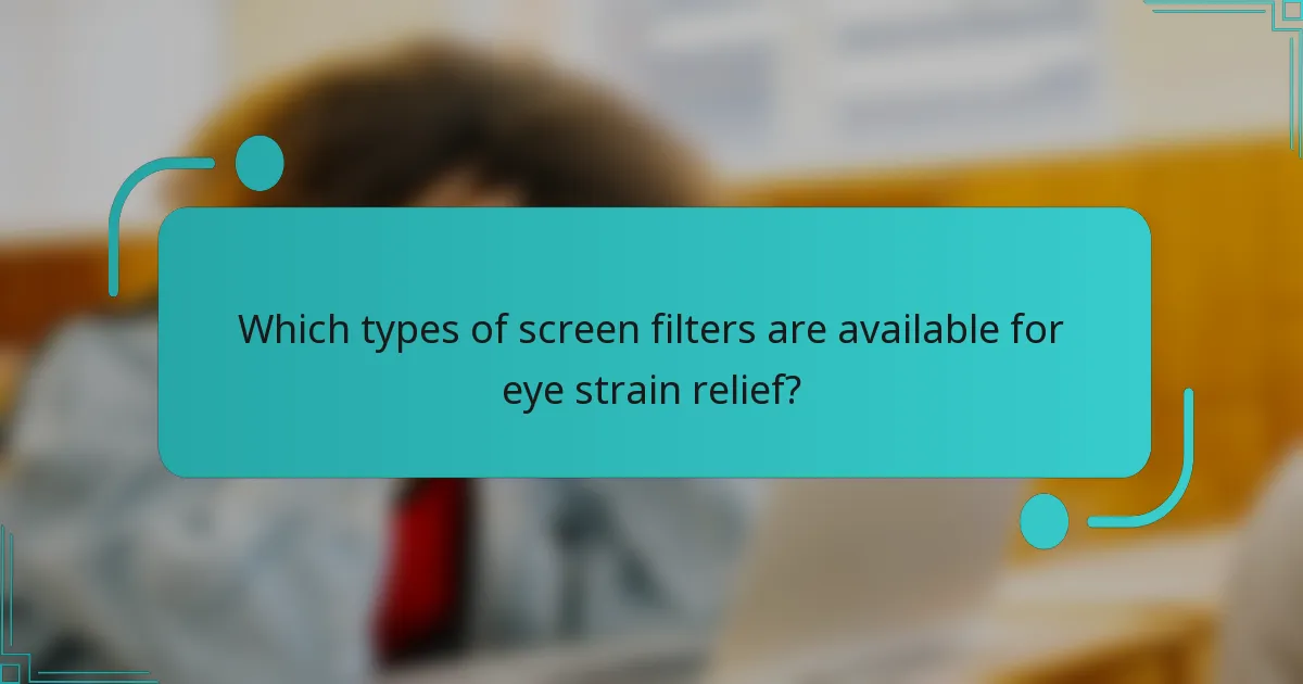Which types of screen filters are available for eye strain relief?