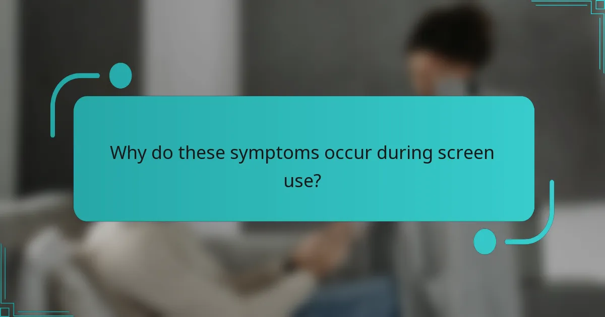 Why do these symptoms occur during screen use?