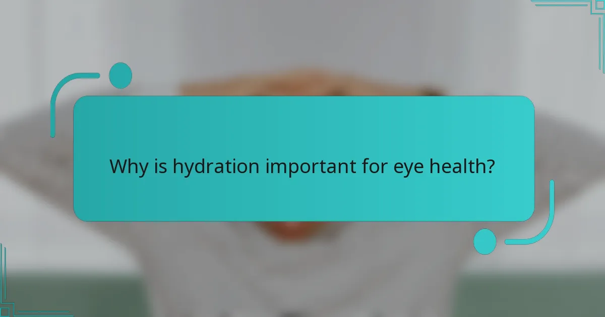 Why is hydration important for eye health?