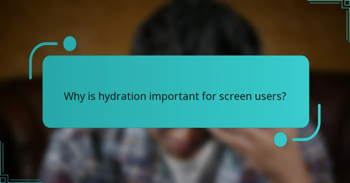 Why is hydration important for screen users?